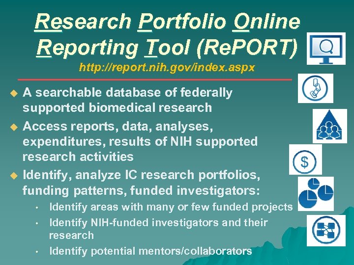 Research Portfolio Online Reporting Tool (Re. PORT) http: //report. nih. gov/index. aspx A searchable