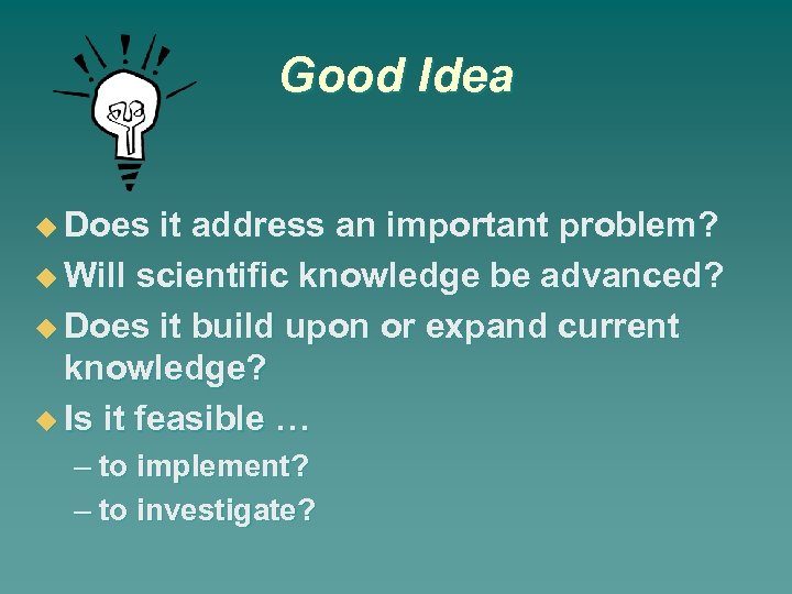 Good Idea Does it address an important problem? Will scientific knowledge be advanced? Does