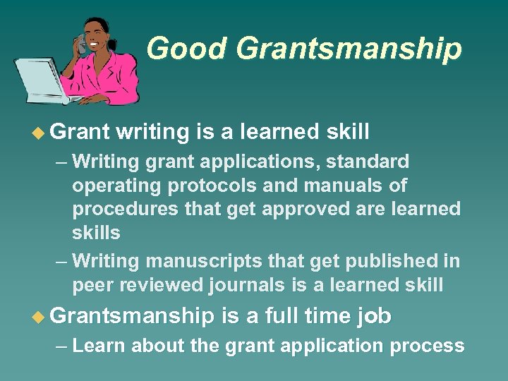 Good Grantsmanship Grant writing is a learned skill – Writing grant applications, standard operating