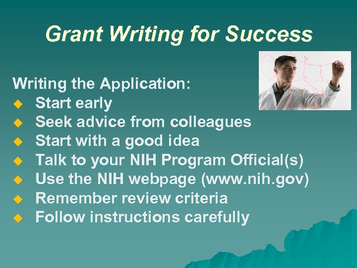 Grant Writing for Success Writing the Application: Start early Seek advice from colleagues Start
