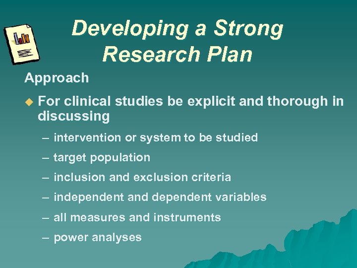 Developing a Strong Research Plan Approach For clinical studies be explicit and thorough in