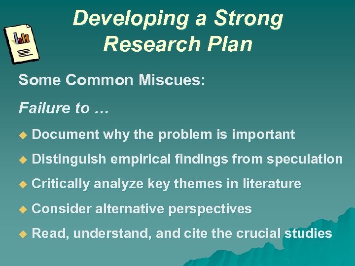 Developing a Strong Research Plan Some Common Miscues: Failure to … Document why the