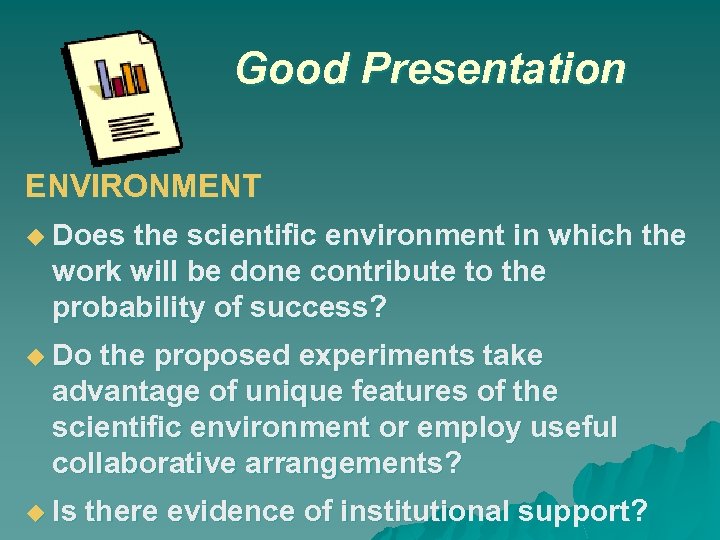 Good Presentation ENVIRONMENT Does the scientific environment in which the work will be done