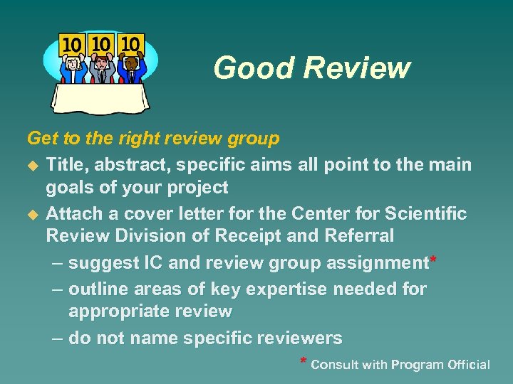 Good Review Get to the right review group Title, abstract, specific aims all point
