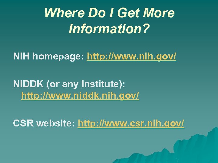 Where Do I Get More Information? NIH homepage: http: //www. nih. gov/ NIDDK (or