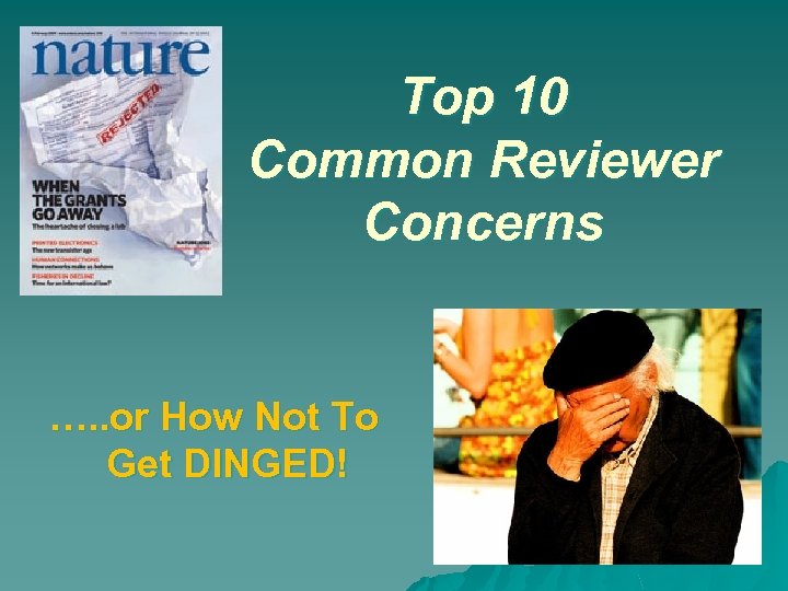 Top 10 Common Reviewer Concerns …. . or How Not To Get DINGED! 