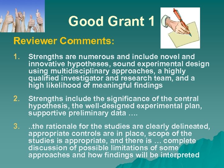 Good Grant 1 Reviewer Comments: 1. Strengths are numerous and include novel and innovative