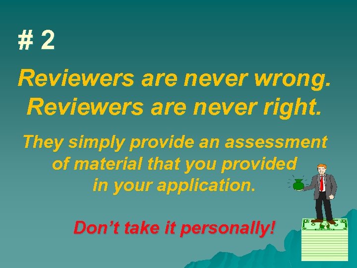 #2 Reviewers are never wrong. Reviewers are never right. They simply provide an assessment