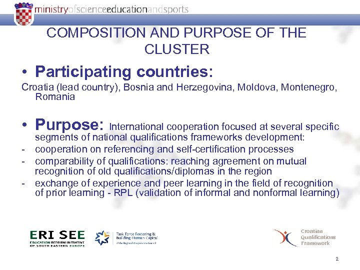 COMPOSITION AND PURPOSE OF THE CLUSTER • Participating countries: Croatia (lead country), Bosnia and