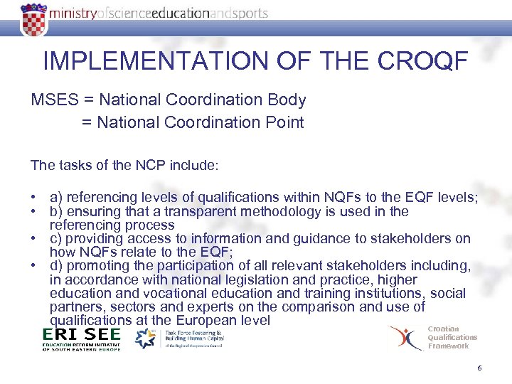 IMPLEMENTATION OF THE CROQF MSES = National Coordination Body = National Coordination Point The