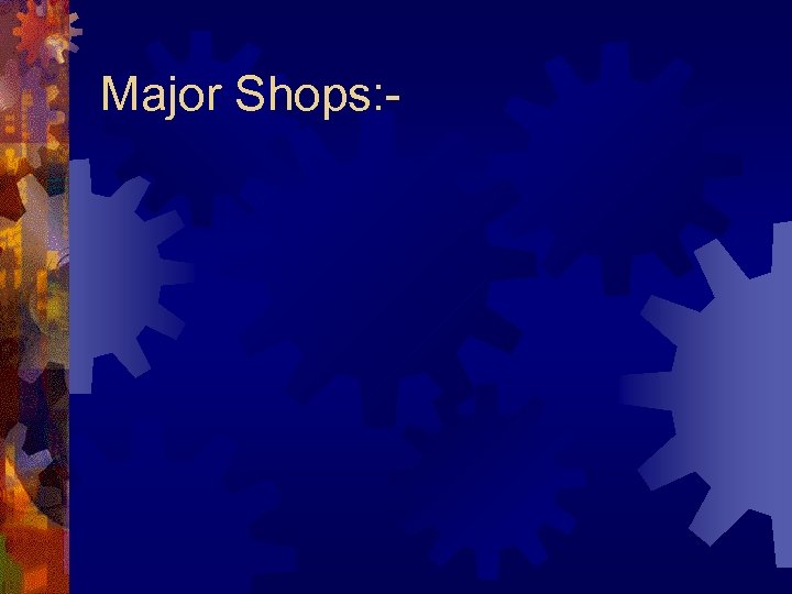 Major Shops: - 
