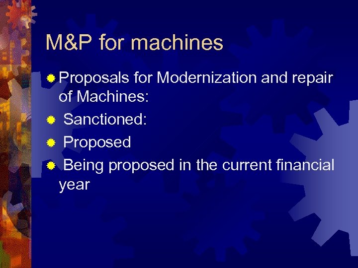 M&P for machines ® Proposals for Modernization and repair of Machines: ® Sanctioned: ®