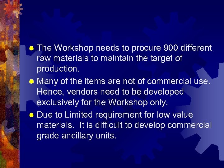® The Workshop needs to procure 900 different raw materials to maintain the target