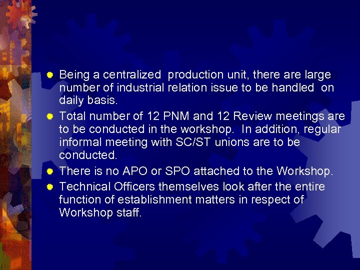 Being a centralized production unit, there are large number of industrial relation issue to
