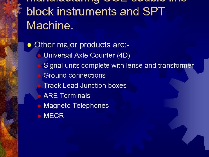 manufacturing SGE double line block instruments and SPT Machine. ® Other major products are: