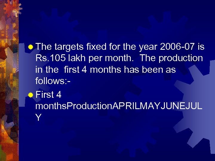 ® The targets fixed for the year 2006 -07 is Rs. 105 lakh per