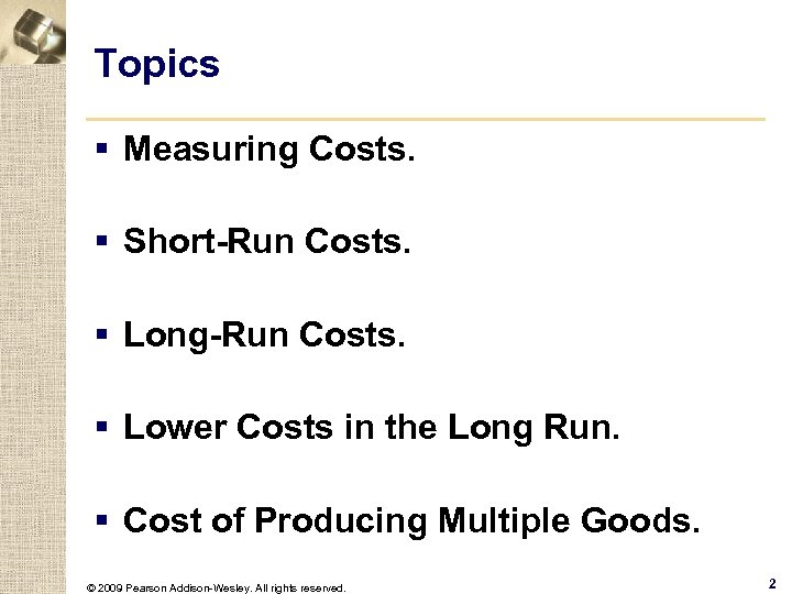 Topics § Measuring Costs. § Short-Run Costs. § Long-Run Costs. § Lower Costs in