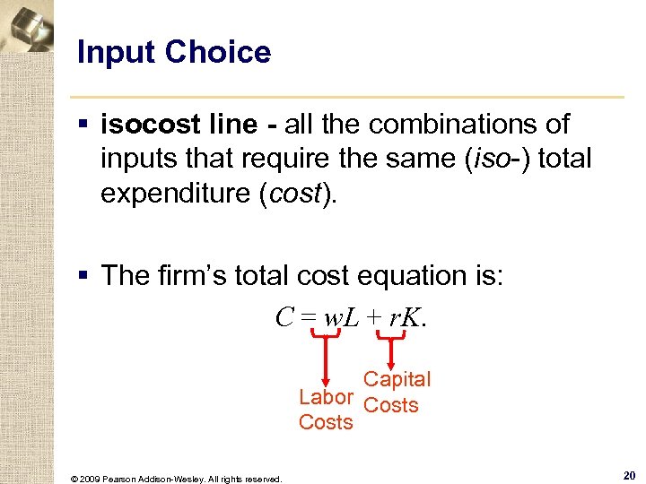 Input Choice § isocost line - all the combinations of inputs that require the