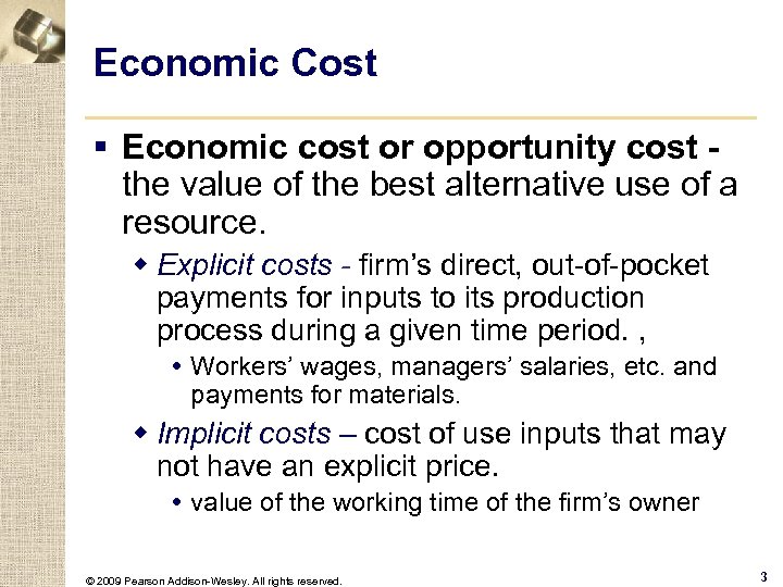 Economic Cost § Economic cost or opportunity cost the value of the best alternative