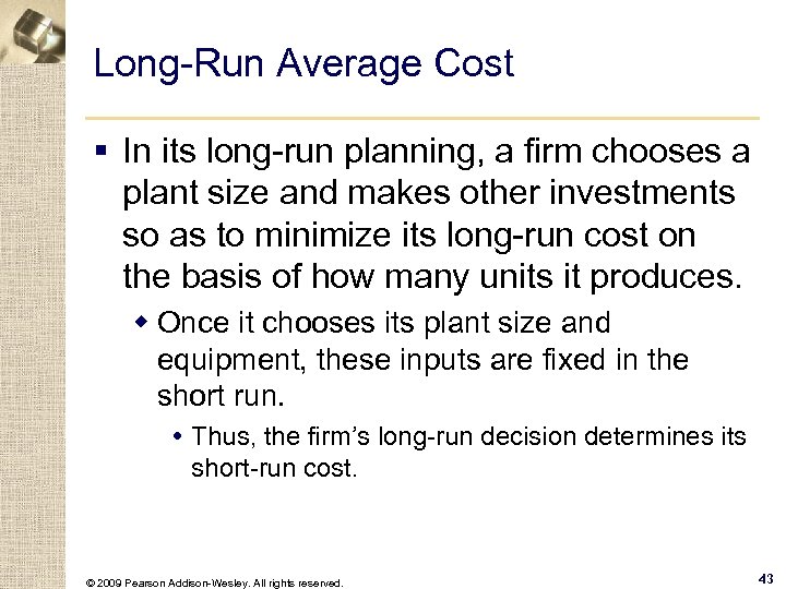 Long-Run Average Cost § In its long-run planning, a firm chooses a plant size
