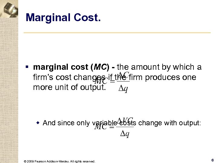 Marginal Cost. § marginal cost (MC) - the amount by which a firm’s cost