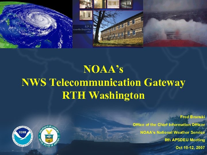 NOAA’s NWS Telecommunication Gateway RTH Washington Fred Branski Office of the Chief Information Officer