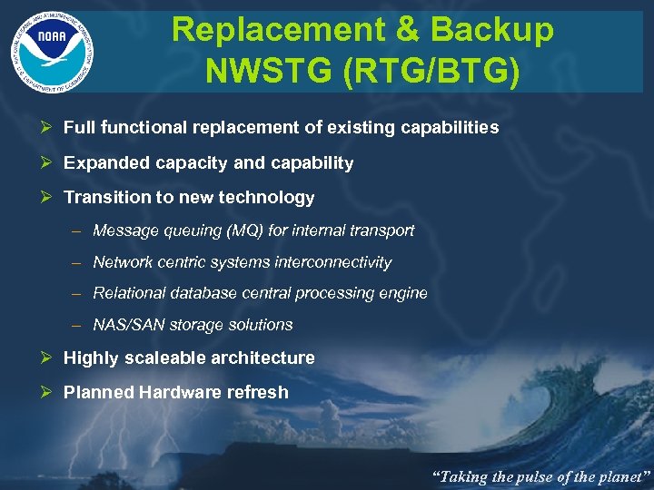 Replacement & Backup NWSTG (RTG/BTG) Ø Full functional replacement of existing capabilities Ø Expanded