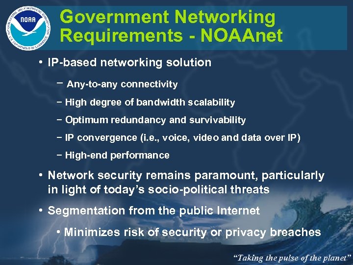 Government Networking Requirements - NOAAnet • IP-based networking solution − Any-to-any connectivity − High