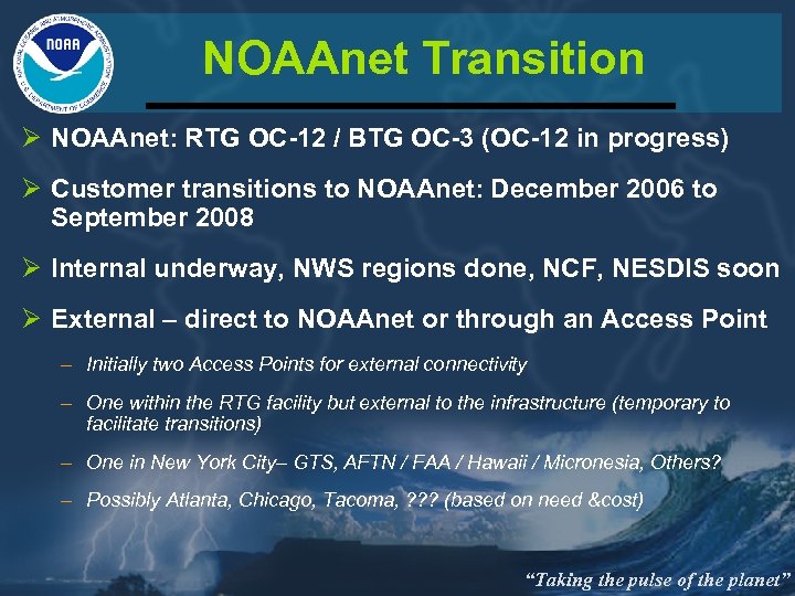 NOAAnet Transition Ø NOAAnet: RTG OC-12 / BTG OC-3 (OC-12 in progress) Ø Customer