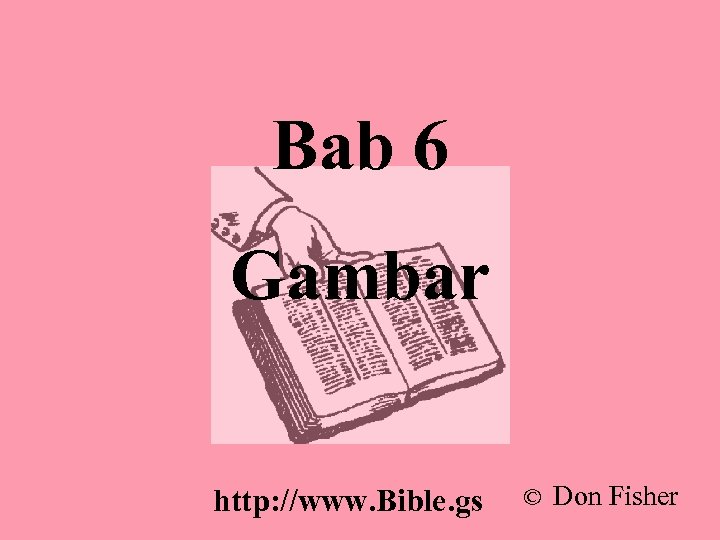 Bab 6 Gambar http: //www. Bible. gs © Don Fisher 
