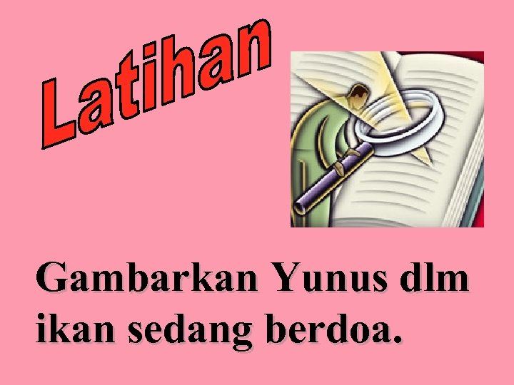 Gambarkan Yunus dlm ikan sedang berdoa. 