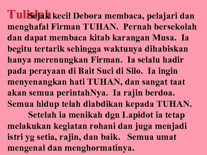 Tulislah kecil Debora membaca, pelajari dan Sejak menghafal Firman TUHAN. Pernah bersekolah dan dapat