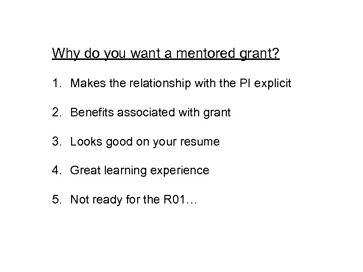 Why do you want a mentored grant? 1. Makes the relationship with the PI