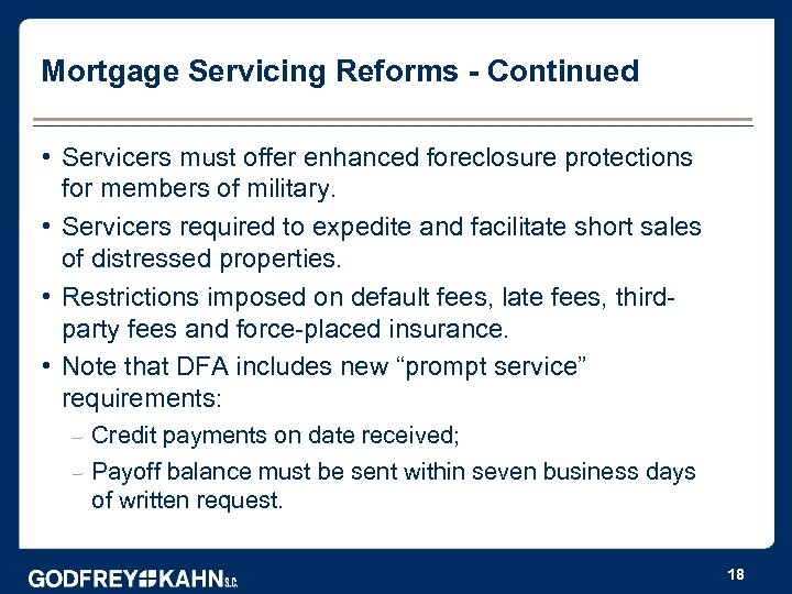 Mortgage Servicing Reforms - Continued • Servicers must offer enhanced foreclosure protections for members