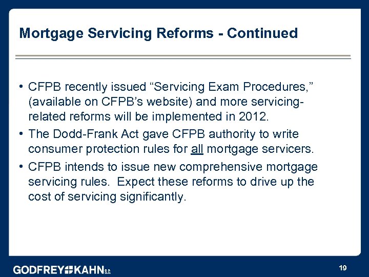 Mortgage Servicing Reforms - Continued • CFPB recently issued “Servicing Exam Procedures, ” (available