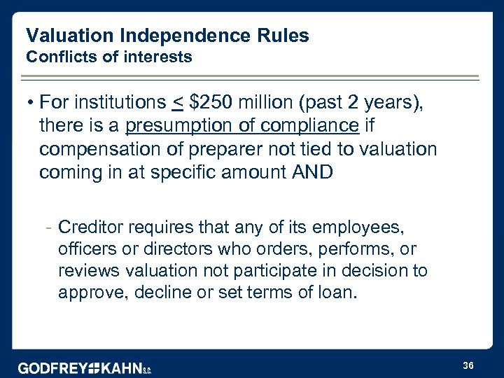 Valuation Independence Rules Conflicts of interests • For institutions < $250 million (past 2