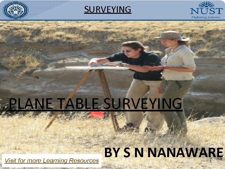 SURVEYING PLANE TABLE SURVEYING Visit for more Learning Resources BY S N NANAWARE 1