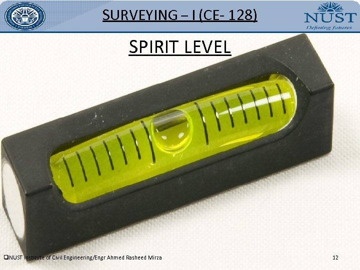 SURVEYING – I (CE- 128) SPIRIT LEVEL q. NUST Institute of Civil Engineering/Engr Ahmed