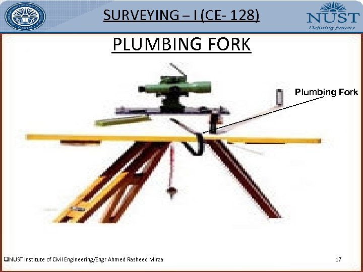 SURVEYING – I (CE- 128) PLUMBING FORK Plumbing Fork q. NUST Institute of Civil