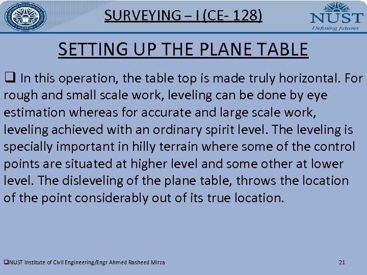 SURVEYING – I (CE- 128) SETTING UP THE PLANE TABLE q In this operation,