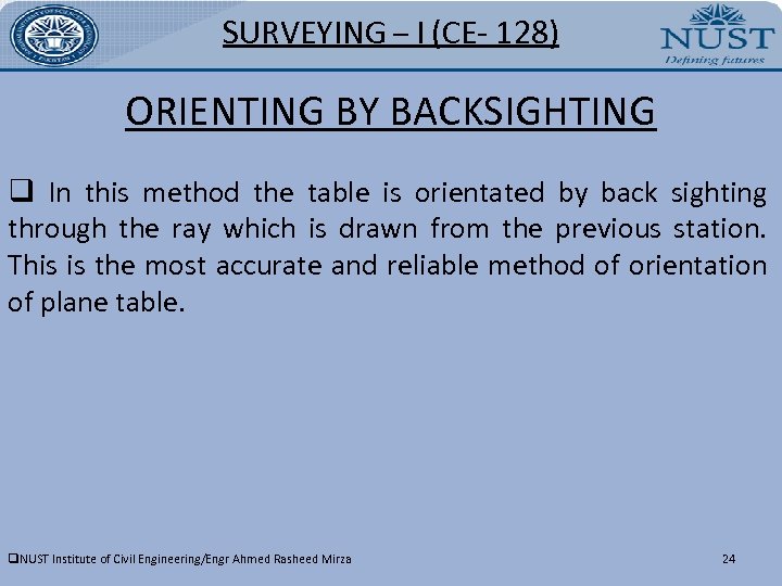 SURVEYING – I (CE- 128) ORIENTING BY BACKSIGHTING q In this method the table