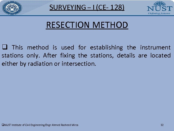 SURVEYING – I (CE- 128) RESECTION METHOD q This method is used for establishing