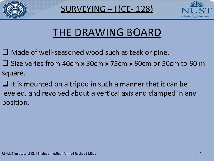 SURVEYING – I (CE- 128) THE DRAWING BOARD q Made of well-seasoned wood such