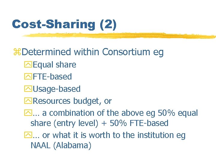 Cost-Sharing (2) z. Determined within Consortium eg y. Equal share y. FTE-based y. Usage-based