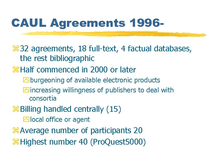 CAUL Agreements 1996 z 32 agreements, 18 full-text, 4 factual databases, the rest bibliographic