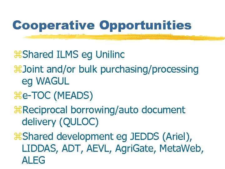 Cooperative Opportunities z. Shared ILMS eg Unilinc z. Joint and/or bulk purchasing/processing eg WAGUL