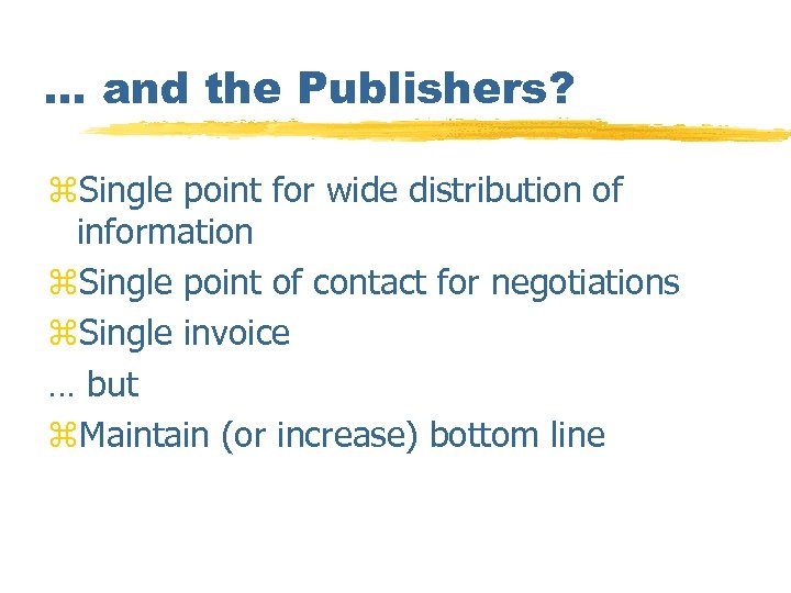 … and the Publishers? z. Single point for wide distribution of information z. Single