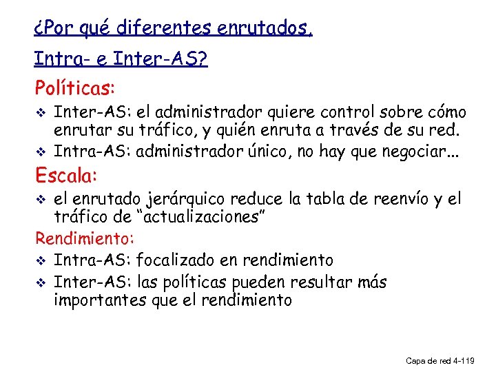 ¿Por qué diferentes enrutados, Intra- e Inter-AS? Políticas: v v Inter-AS: el administrador quiere