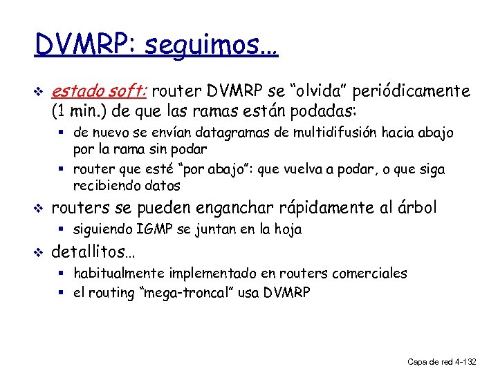 DVMRP: seguimos… v estado soft: router DVMRP se “olvida” periódicamente (1 min. ) de