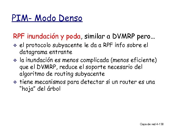 PIM- Modo Denso RPF inundación y poda, similar a DVMRP pero… v v v